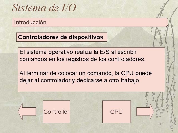 Sistema de I/O Introducción Controladores de dispositivos El sistema operativo realiza la E/S al