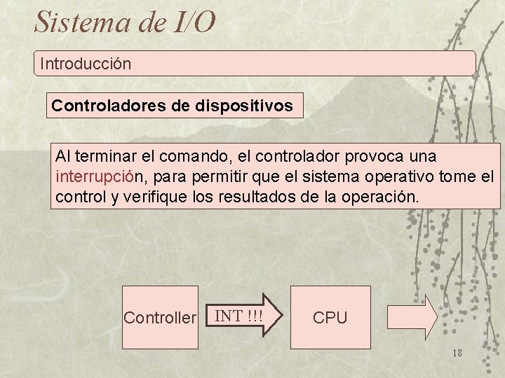 Sistema de I/O Introducción Controladores de dispositivos Al terminar el comando, el controlador provoca