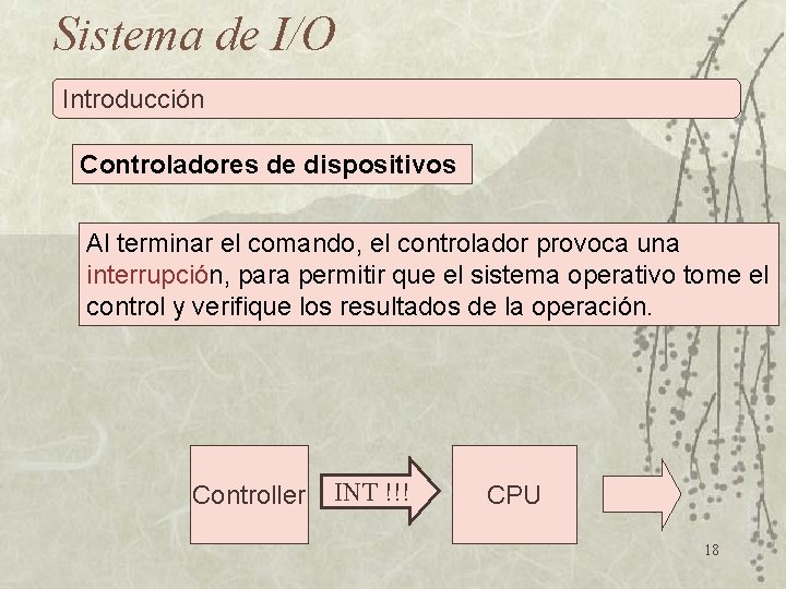 Sistema de I/O Introducción Controladores de dispositivos Al terminar el comando, el controlador provoca