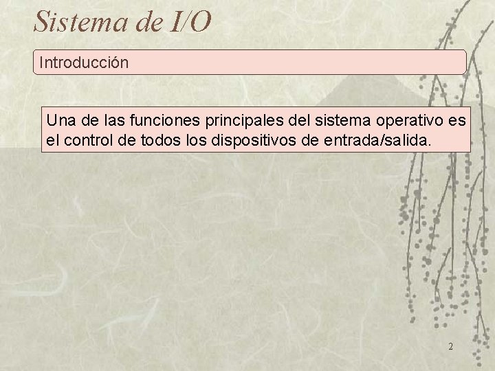 Sistema de I/O Introducción Una de las funciones principales del sistema operativo es el