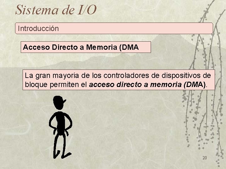 Sistema de I/O Introducción Acceso Directo a Memoria (DMA La gran mayoria de los