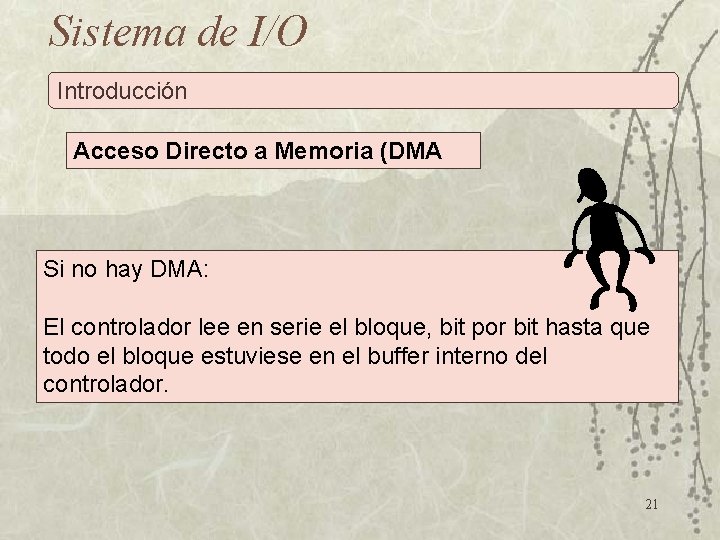 Sistema de I/O Introducción Acceso Directo a Memoria (DMA Si no hay DMA: El