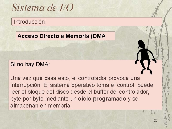 Sistema de I/O Introducción Acceso Directo a Memoria (DMA Si no hay DMA: Una