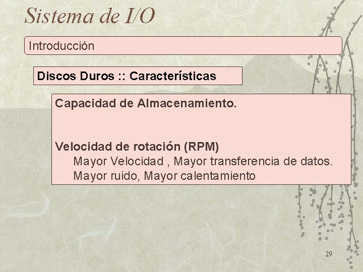 Sistema de I/O Introducción Discos Duros : : Características Capacidad de Almacenamiento. Velocidad de