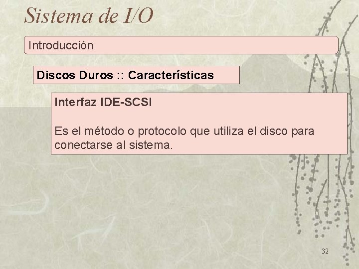 Sistema de I/O Introducción Discos Duros : : Características Interfaz IDE-SCSI Es el método