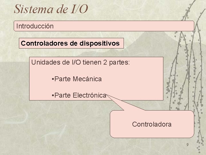 Sistema de I/O Introducción Controladores de dispositivos Unidades de I/O tienen 2 partes: •