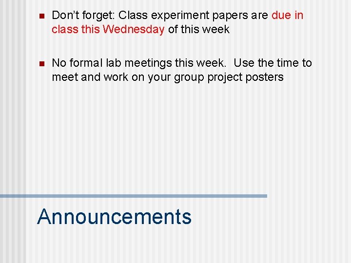 n Don’t forget: Class experiment papers are due in class this Wednesday of this