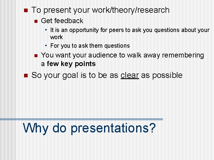 n To present your work/theory/research n Get feedback • It is an opportunity for