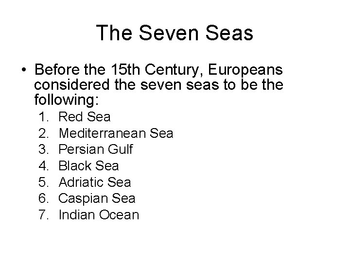 The Seven Seas • Before the 15 th Century, Europeans considered the seven seas