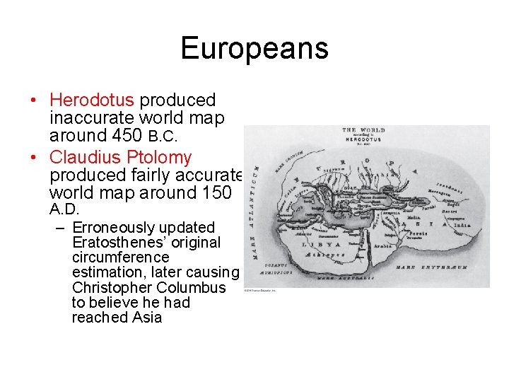 Europeans • Herodotus produced inaccurate world map around 450 B. C. • Claudius Ptolomy
