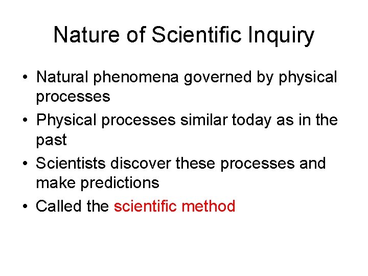 Nature of Scientific Inquiry • Natural phenomena governed by physical processes • Physical processes
