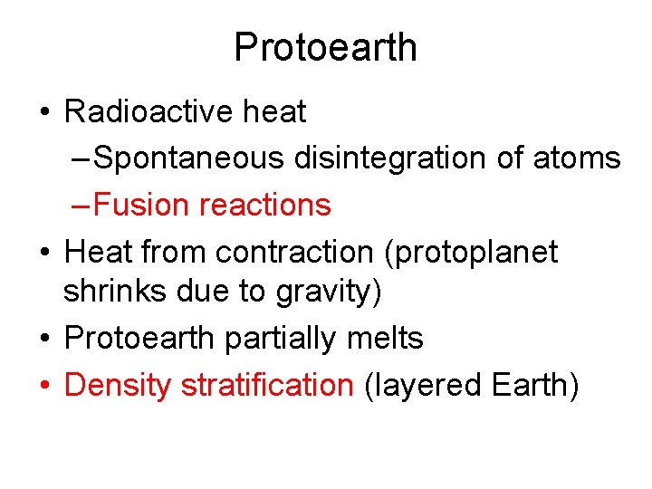 Protoearth • Radioactive heat – Spontaneous disintegration of atoms – Fusion reactions • Heat