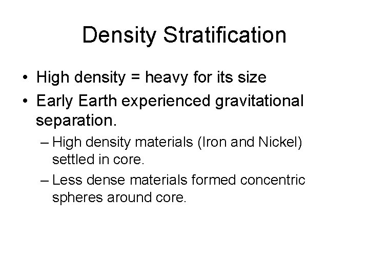 Density Stratification • High density = heavy for its size • Early Earth experienced