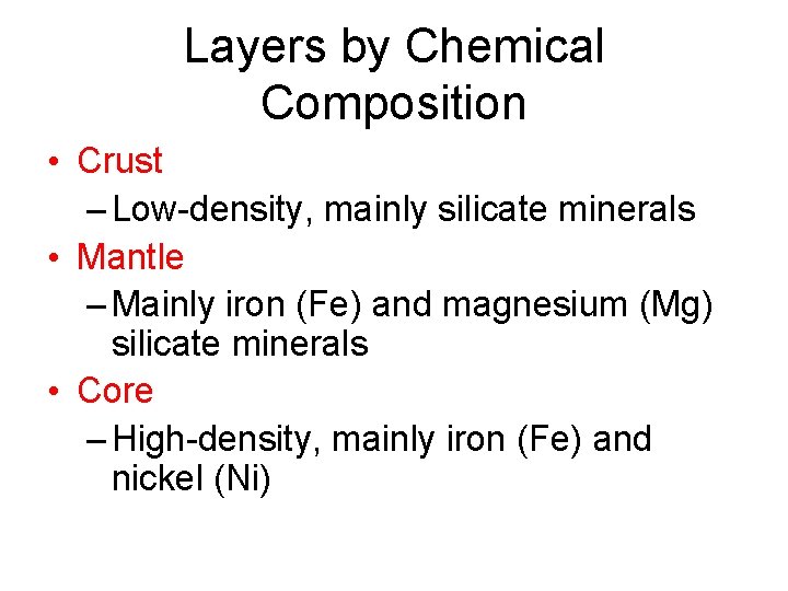 Layers by Chemical Composition • Crust – Low-density, mainly silicate minerals • Mantle –