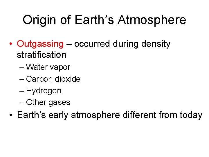 Origin of Earth’s Atmosphere • Outgassing – occurred during density stratification – Water vapor