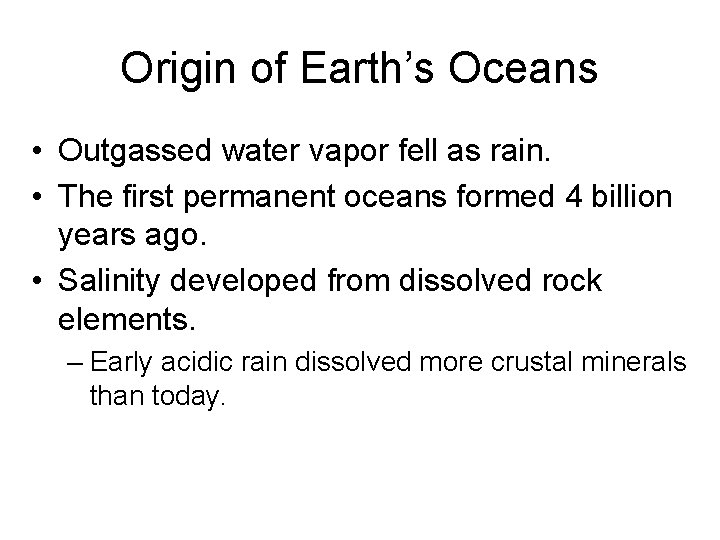 Origin of Earth’s Oceans • Outgassed water vapor fell as rain. • The first