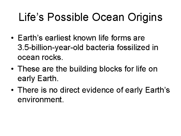Life’s Possible Ocean Origins • Earth’s earliest known life forms are 3. 5 -billion-year-old