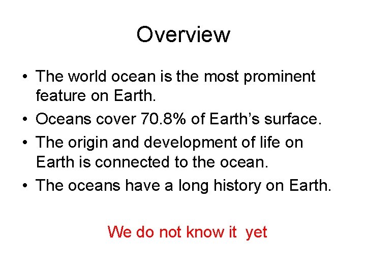 Overview • The world ocean is the most prominent feature on Earth. • Oceans