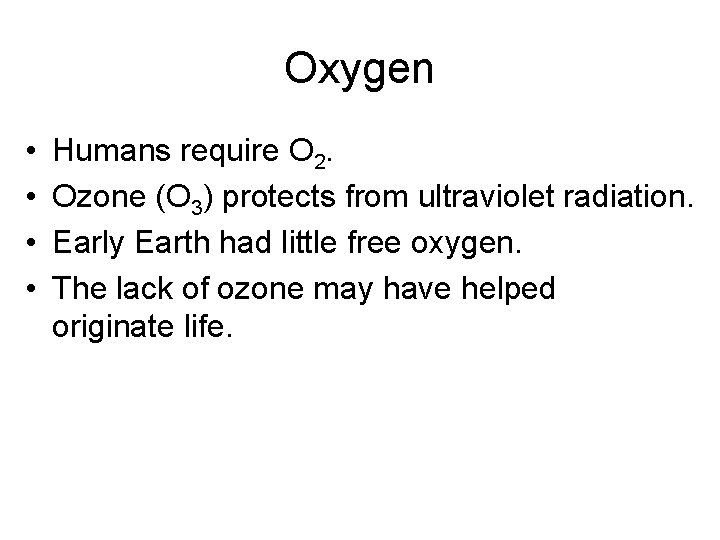 Oxygen • • Humans require O 2. Ozone (O 3) protects from ultraviolet radiation.