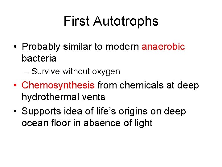 First Autotrophs • Probably similar to modern anaerobic bacteria – Survive without oxygen •