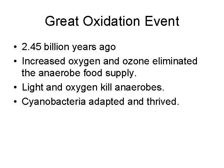 Great Oxidation Event • 2. 45 billion years ago • Increased oxygen and ozone