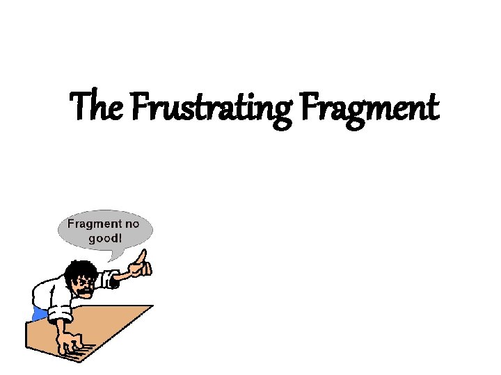 The Frustrating Fragment 