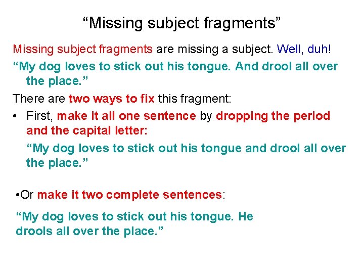 “Missing subject fragments” Missing subject fragments are missing a subject. Well, duh! “My dog