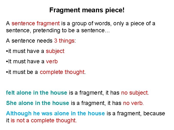 Fragment means piece! A sentence fragment is a group of words, only a piece