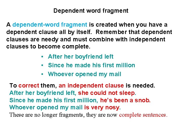 Dependent word fragment A dependent-word fragment is created when you have a dependent clause