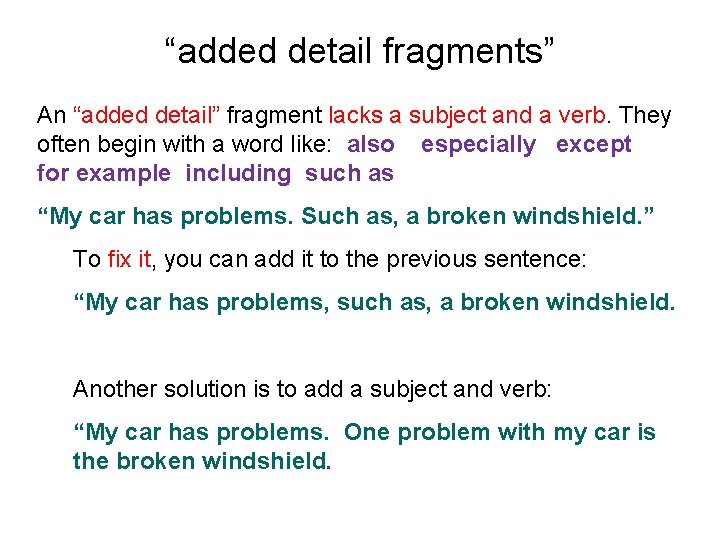 “added detail fragments” An “added detail” fragment lacks a subject and a verb. They