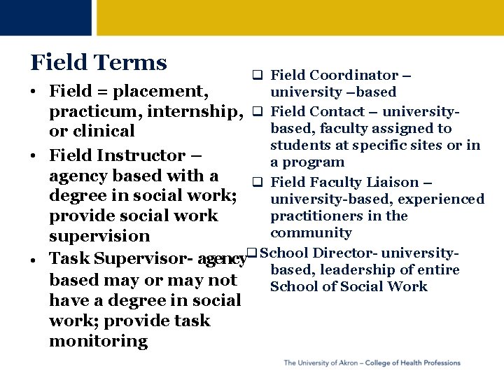 Field Terms Field Coordinator – university –based • Field = placement, practicum, internship, Field