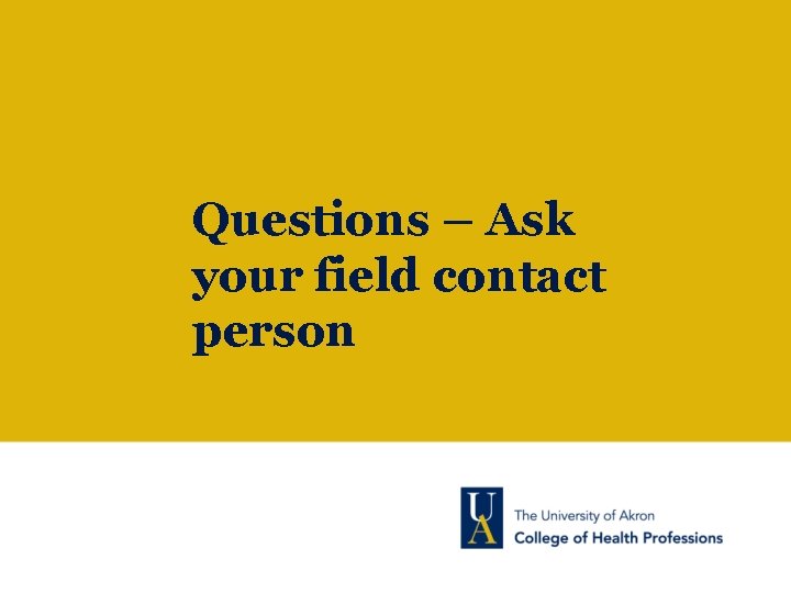 Questions – Ask your field contact person 