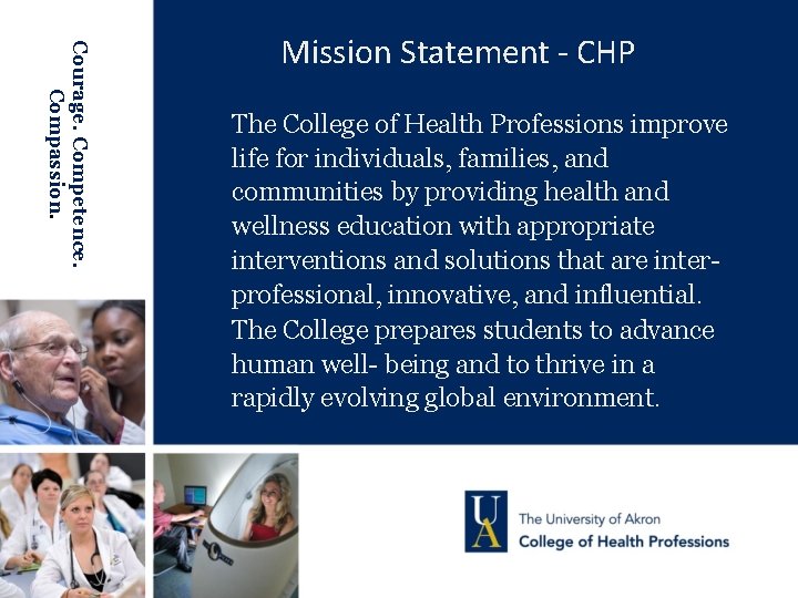 Courage. Competence. Compassion. Mission Statement - CHP The College of Health Professions improve life