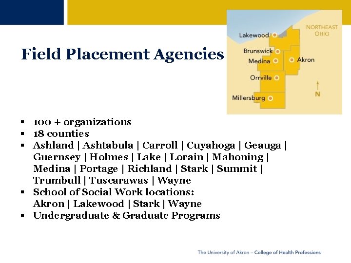 Field Placement Agencies 100 + organizations 18 counties Ashland | Ashtabula | Carroll |