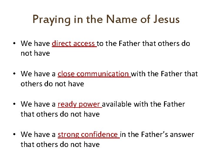 Praying in the Name of Jesus • We have direct access to the Father
