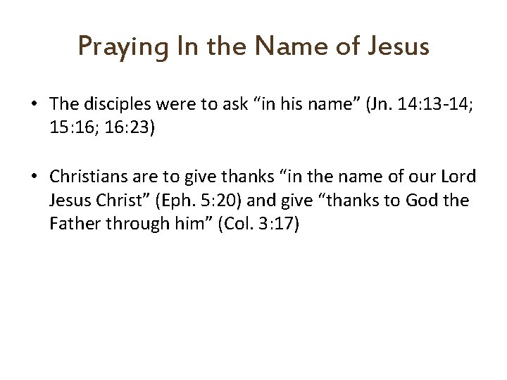 Praying In the Name of Jesus • The disciples were to ask “in his