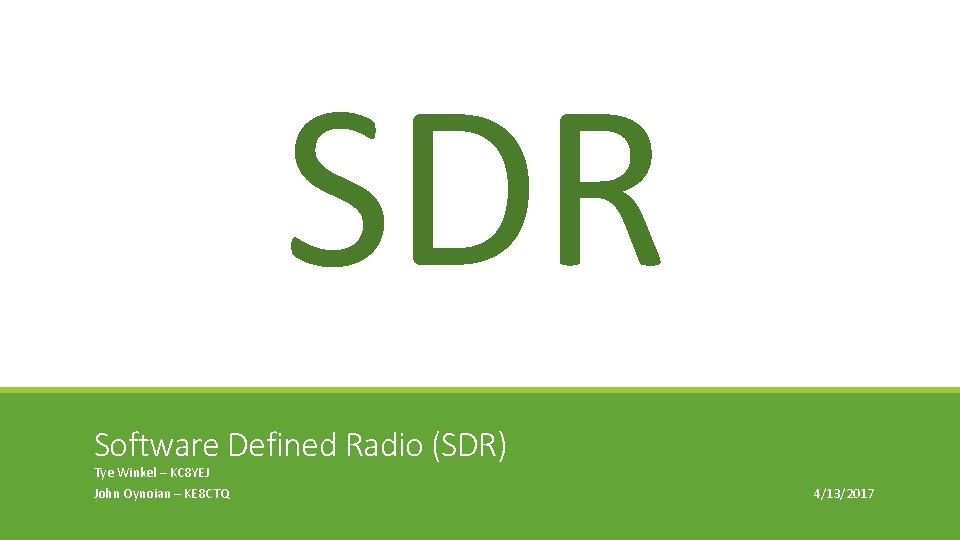 SDR Software Defined Radio (SDR) Tye Winkel – KC 8 YEJ John Oynoian –