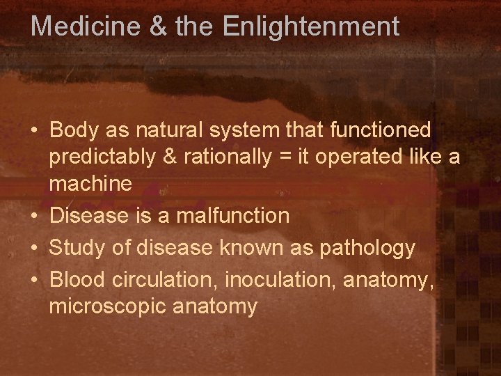 Medicine & the Enlightenment • Body as natural system that functioned predictably & rationally