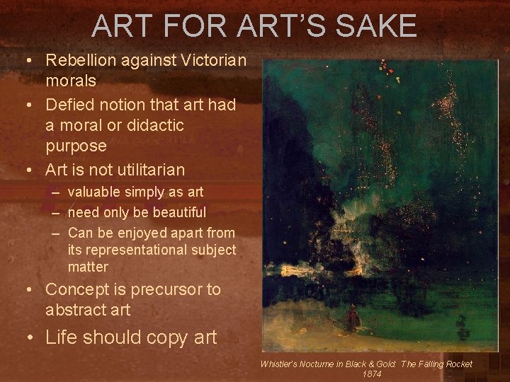 ART FOR ART’S SAKE • Rebellion against Victorian morals • Defied notion that art