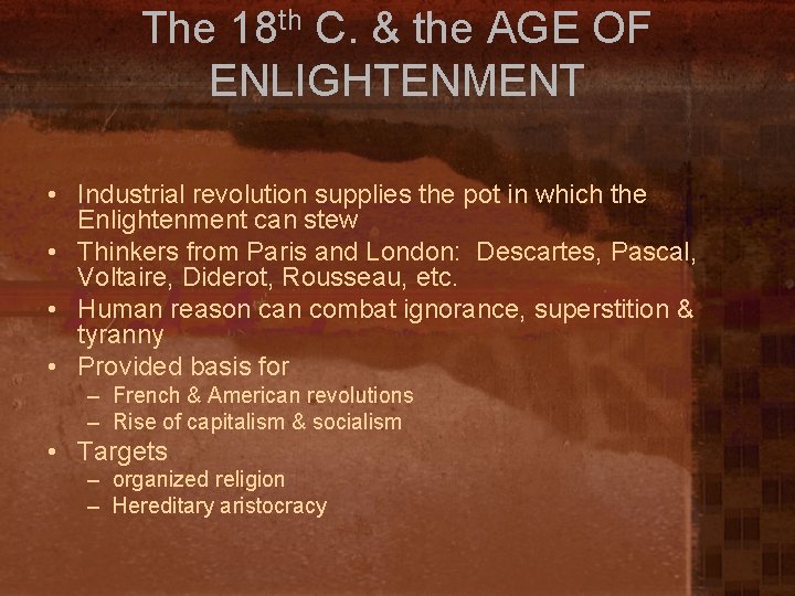 The 18 th C. & the AGE OF ENLIGHTENMENT • Industrial revolution supplies the