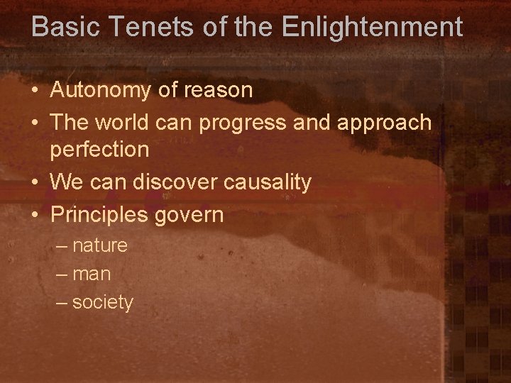 Basic Tenets of the Enlightenment • Autonomy of reason • The world can progress