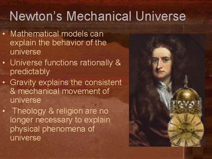 Newton’s Mechanical Universe • Mathematical models can explain the behavior of the universe •