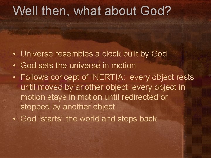 Well then, what about God? • Universe resembles a clock built by God •