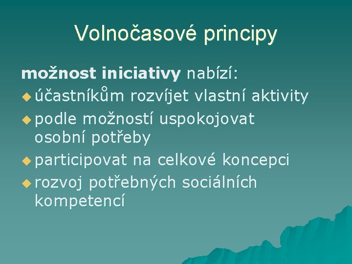 Volnočasové principy možnost iniciativy nabízí: u účastníkům rozvíjet vlastní aktivity u podle možností uspokojovat