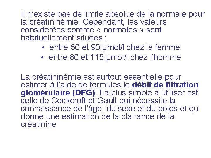 Il n’existe pas de limite absolue de la normale pour la créatininémie. Cependant, les Il n’existe pas de limite absolue de la normale pour la créatininémie. Cependant, les
