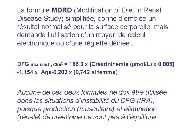 La formule MDRD (Modification of Diet in Renal Disease Study) simplifiée, donne d’emblée un La formule MDRD (Modification of Diet in Renal Disease Study) simplifiée, donne d’emblée un