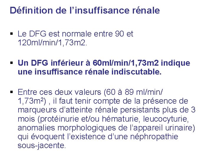 Définition de l’insuffisance rénale Le DFG est normale entre 90 et 120 ml/min/1, 73 Définition de l’insuffisance rénale Le DFG est normale entre 90 et 120 ml/min/1, 73