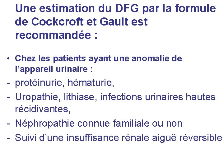 Une estimation du DFG par la formule de Cockcroft et Gault est recommandée : Une estimation du DFG par la formule de Cockcroft et Gault est recommandée :