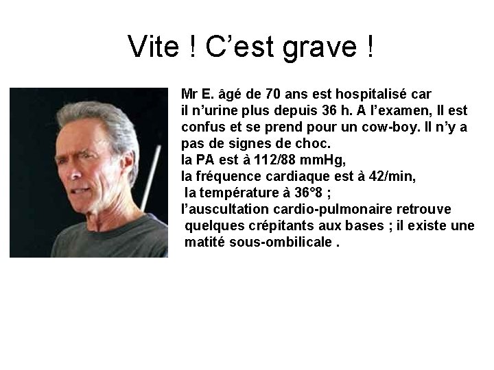 Vite ! C’est grave ! Mr E. âgé de 70 ans est hospitalisé car Vite ! C’est grave ! Mr E. âgé de 70 ans est hospitalisé car