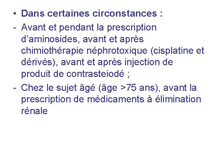 • Dans certaines circonstances : - Avant et pendant la prescription d’aminosides, avant • Dans certaines circonstances : - Avant et pendant la prescription d’aminosides, avant
